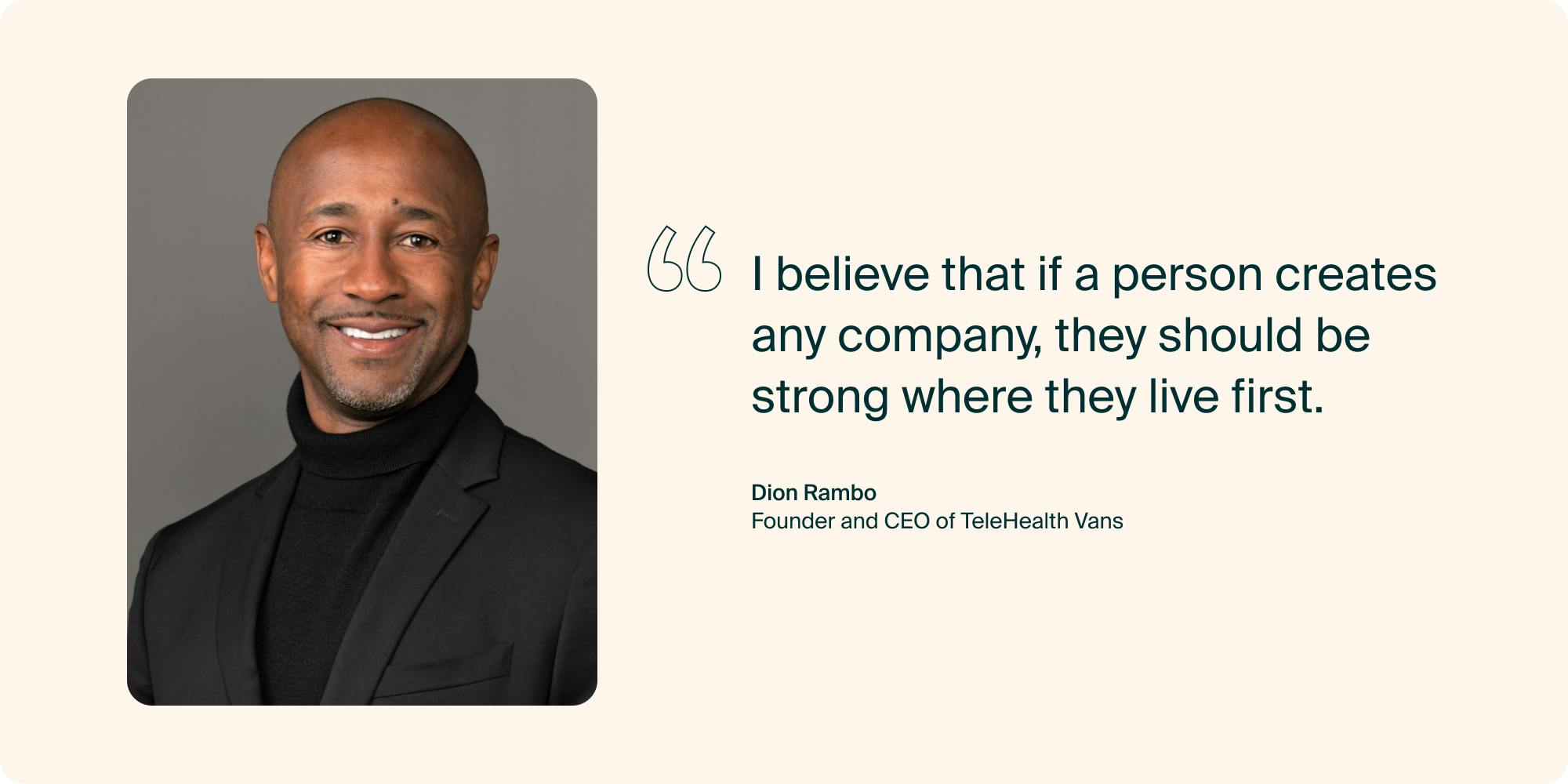 "I believe that if a person creates any company, they should be strong where they live first." –Dion Rambo, Founder and CEO of TeleHealth Vans