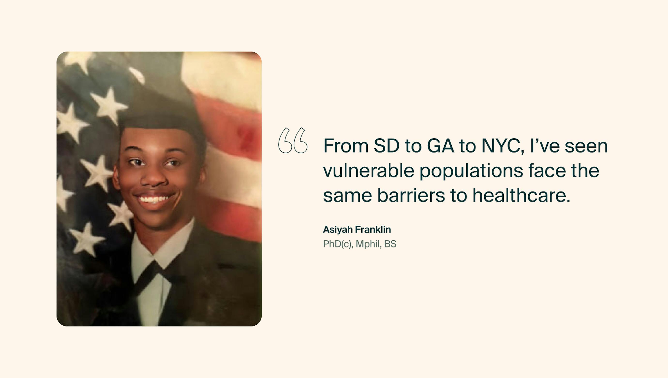 "From SD to GA to NYC, I've seen vulnerable populations face the same barriers to healthcare." –Asiyah Franklin