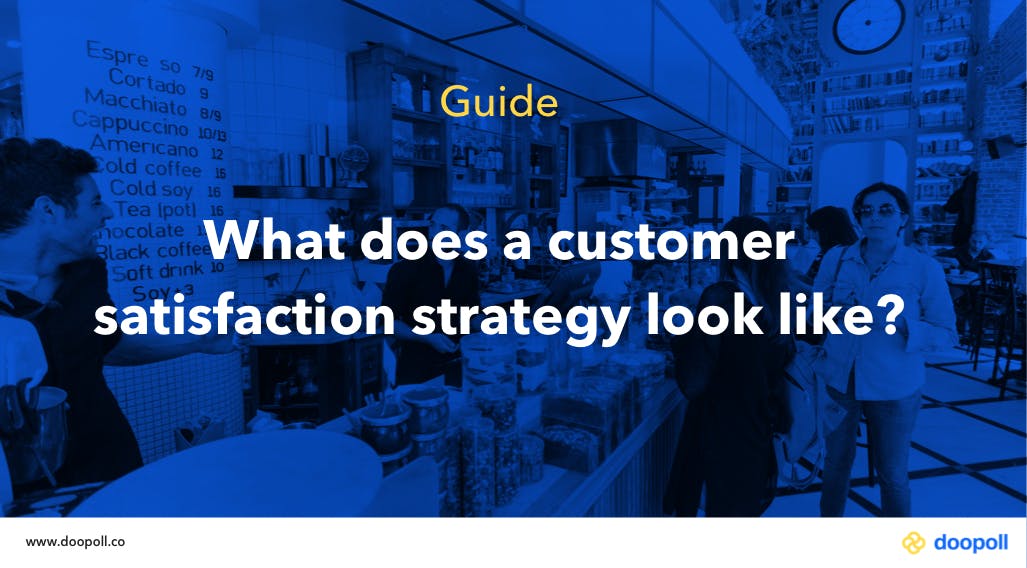 What does a customer satisfaction strategy look like?