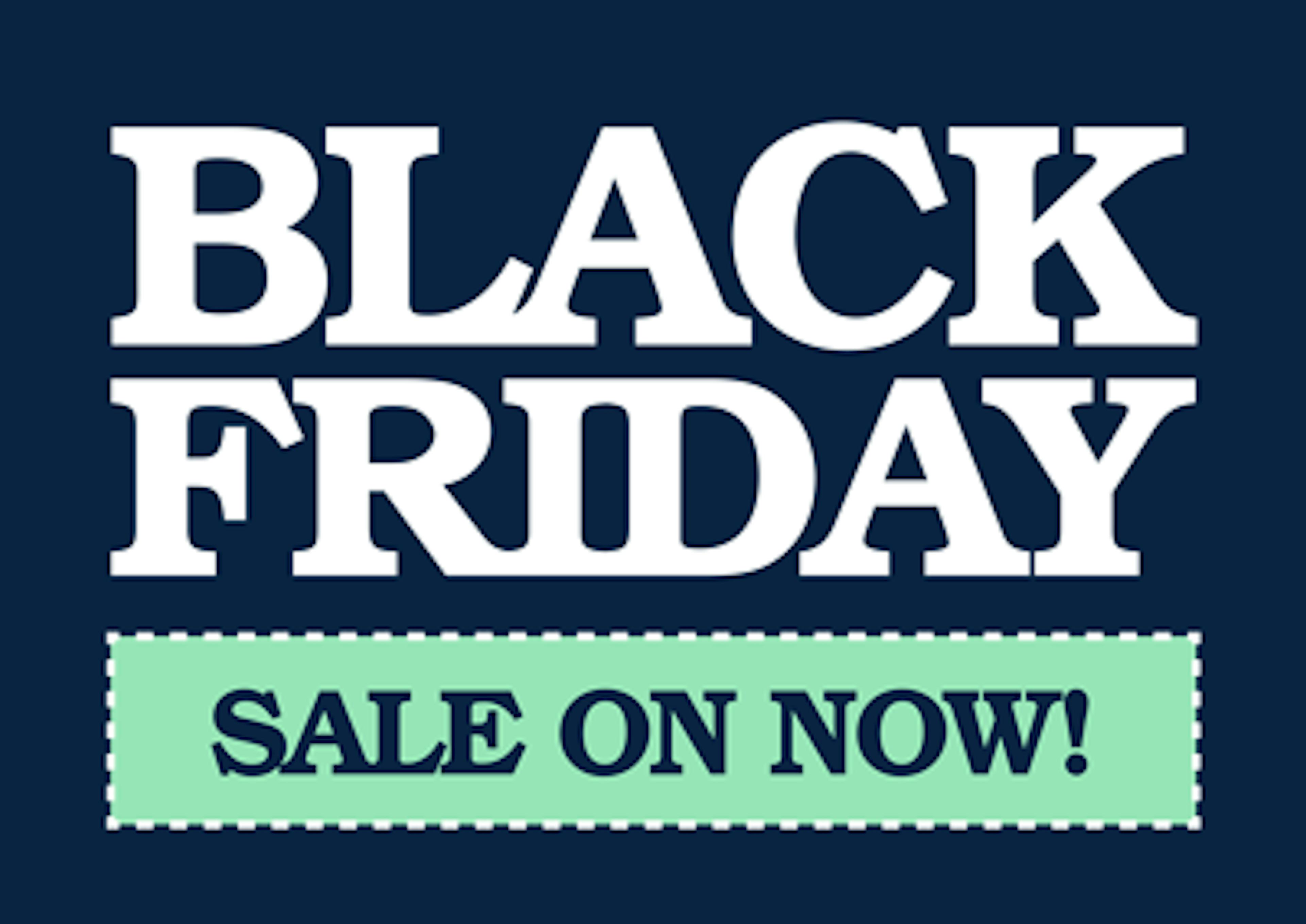 Black Friday - Sale On Now