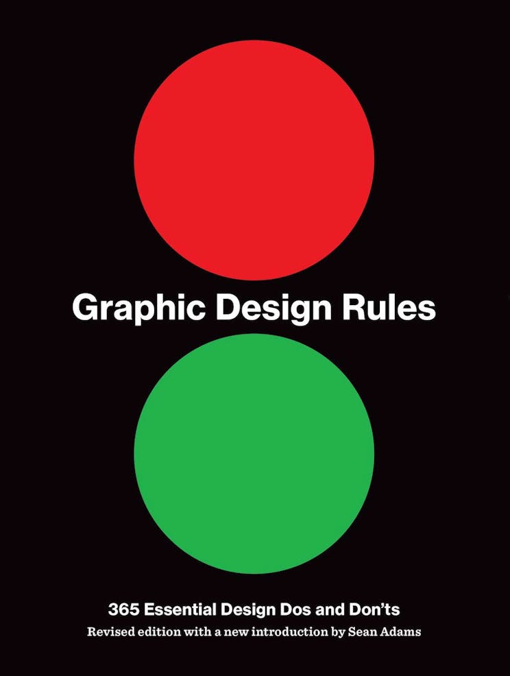 Graphic Design Rules: 365 Essential Dos and Don’ts by Peter Dawson, John Foster, and Sean Adams
