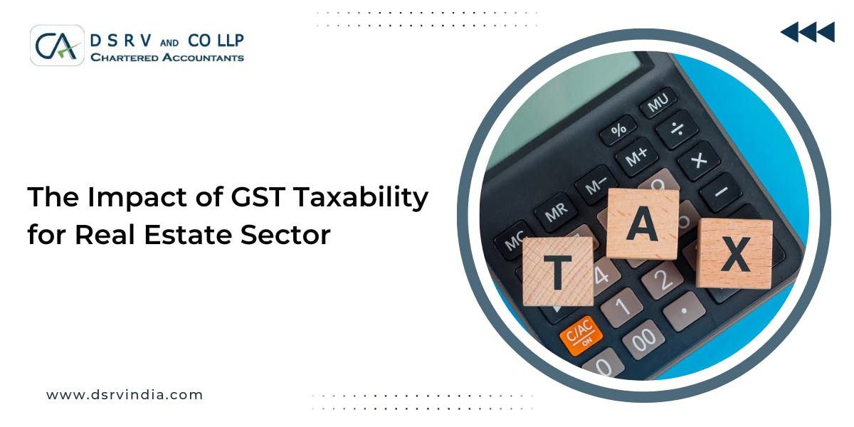 The Impact of GST Taxability for Real Estate Sector: Blog Poster