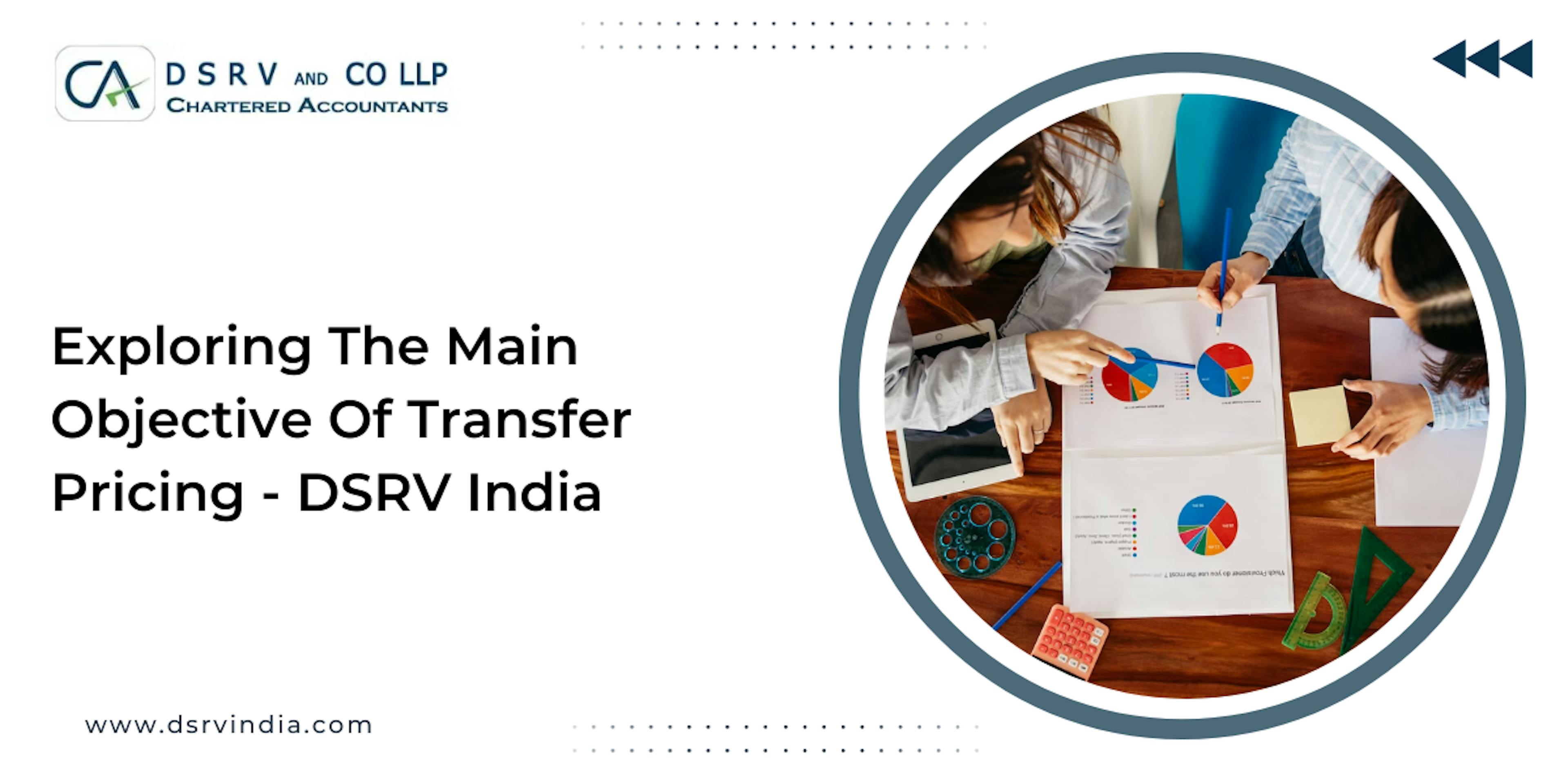EXPLORING THE MAIN OBJECTIVE OF TRANSFER PRICING - DSRV INDIA