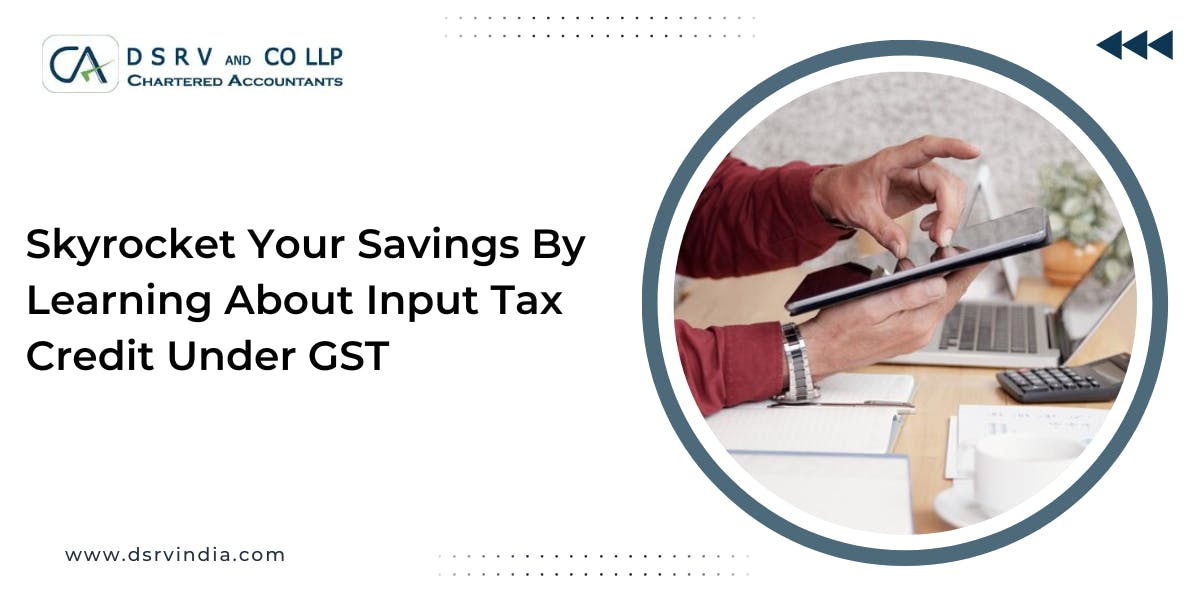 Skyrocket Your Savings By Learning About Input Tax Credit Under GST- blog poster