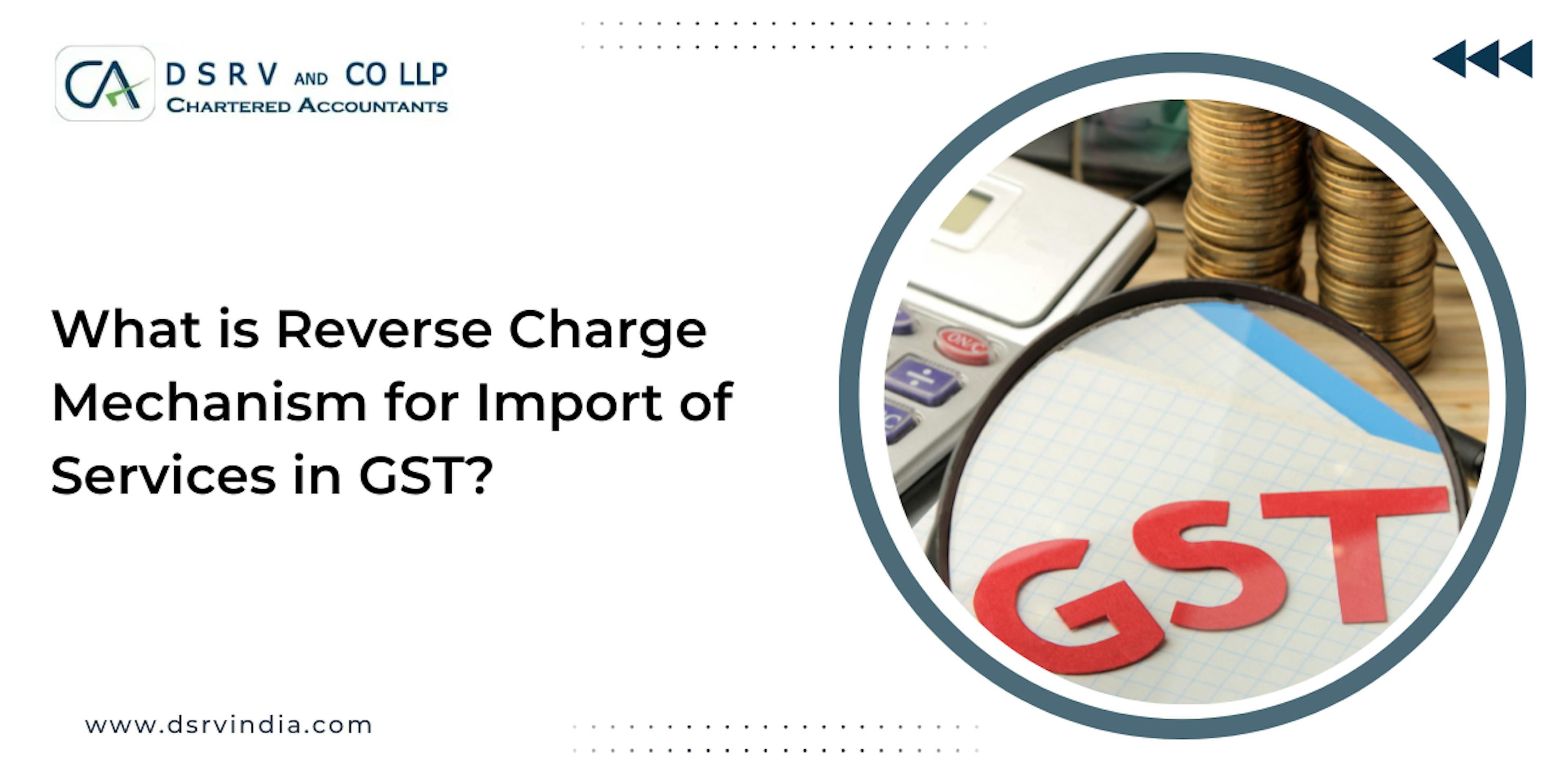 What is Reverse Charge Mechanism for Import of Services in GST?: Blog Poster