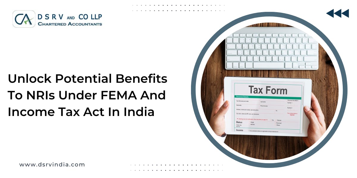 Unlock Potential Benefits To NRIs Under FEMA And Income Tax Act In India : Blog Poster