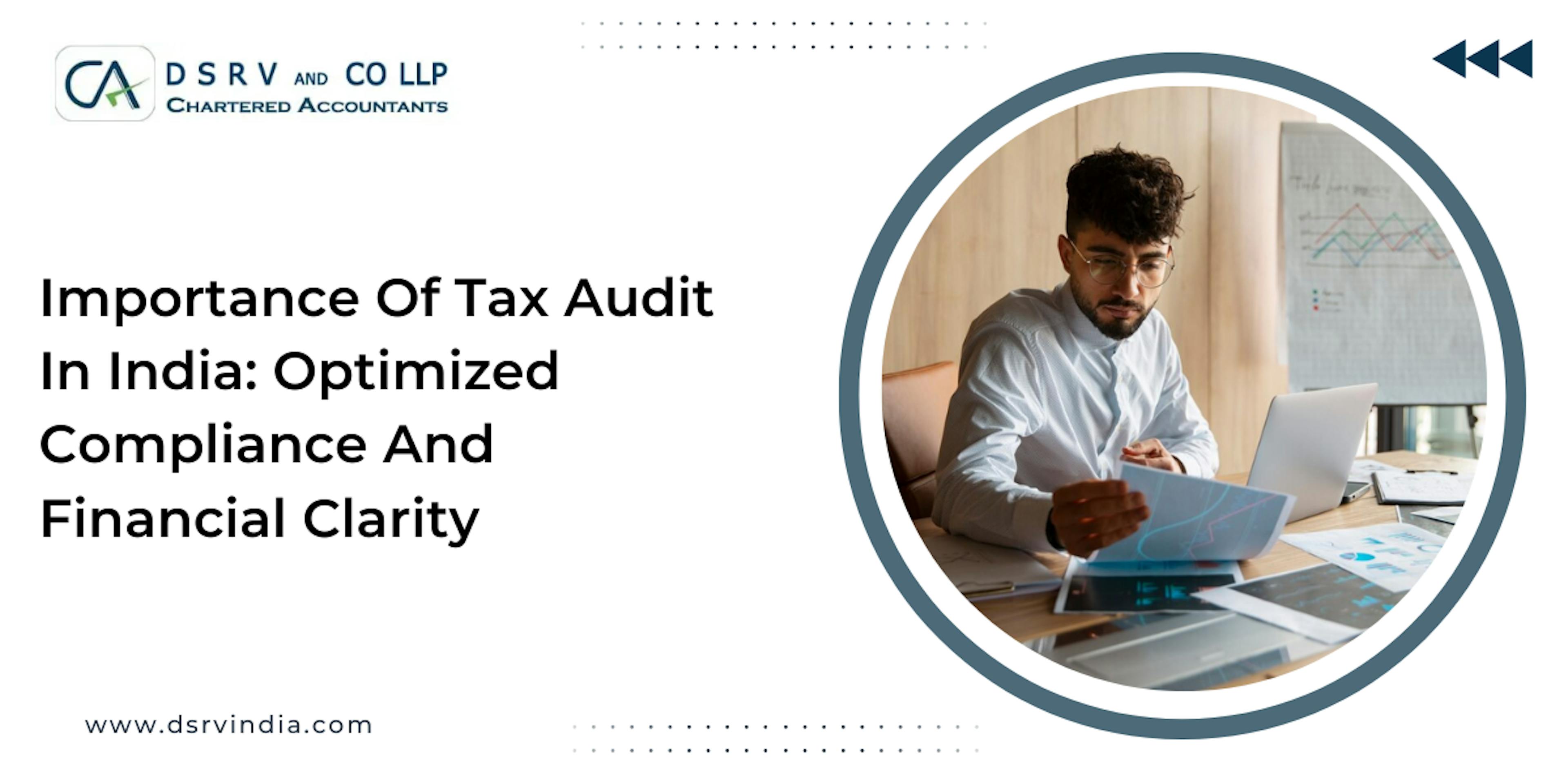 Importance Of Tax Audit In India: Optimized Compliance And Financial Clarity: Blog Poster