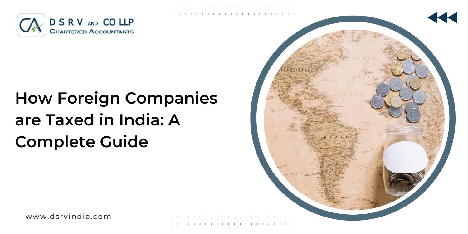 How Foreign Companies are Taxed in India A Complete Guide