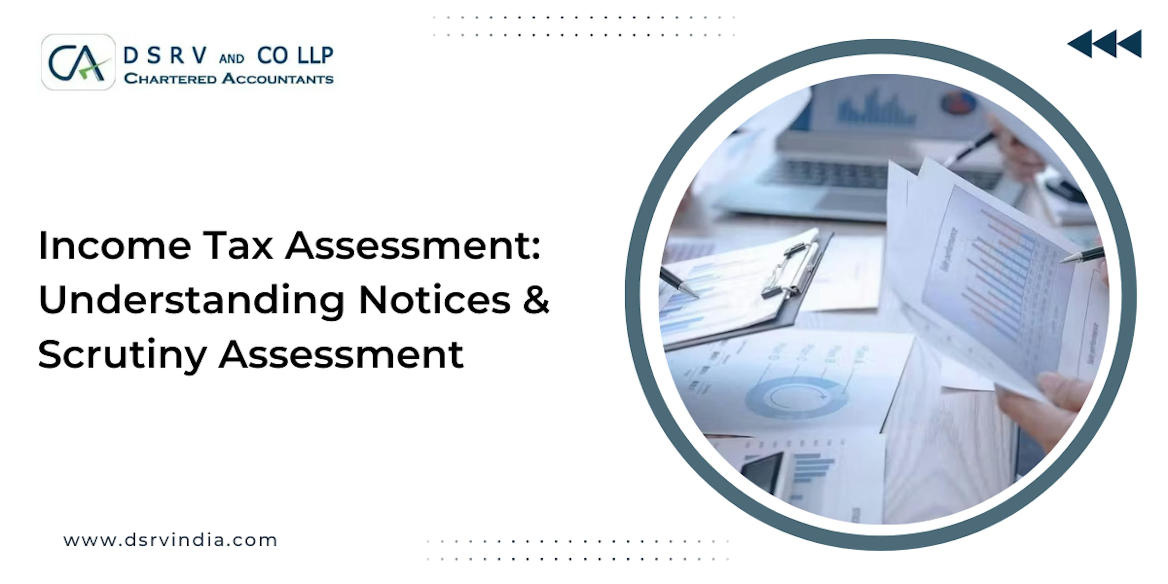 Income Tax Assessment: Understanding Notices & Scrutiny Assessment