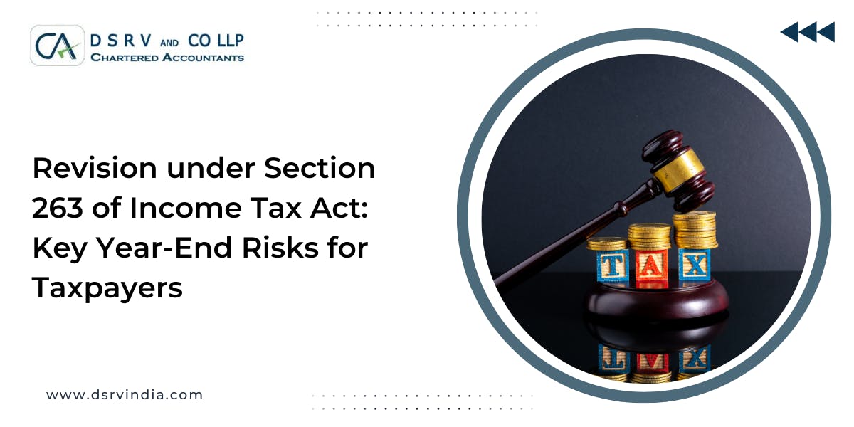Revision under Section 263 of Income Tax Act: Key Year-End Risks for Taxpayers