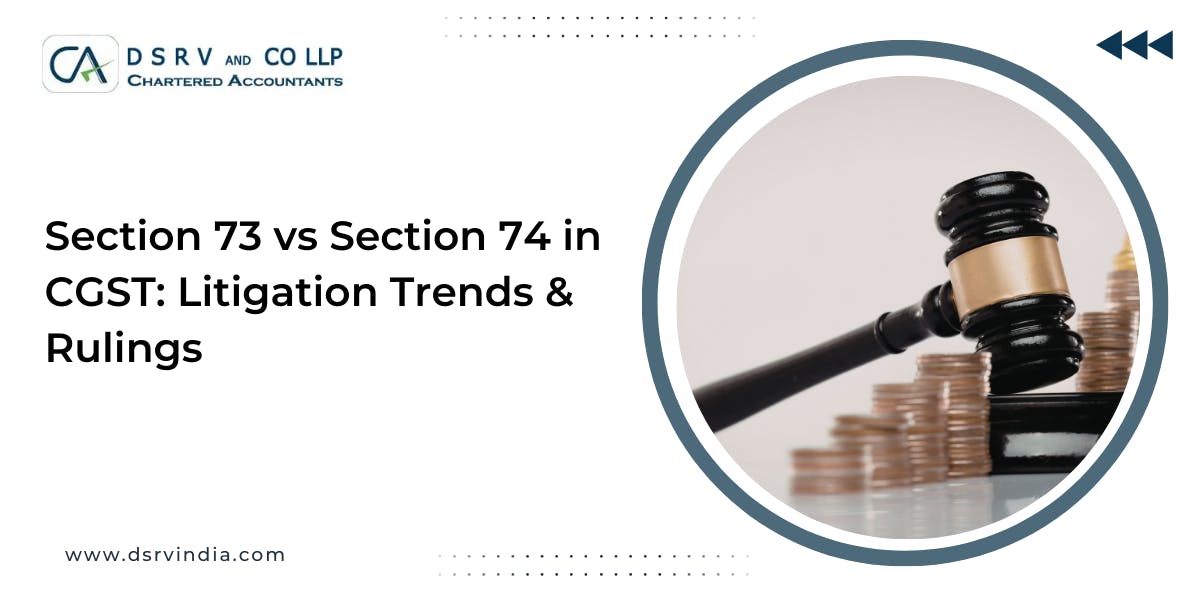 Section 73 vs Section 74 in CGST: Litigation Trends & Rulings