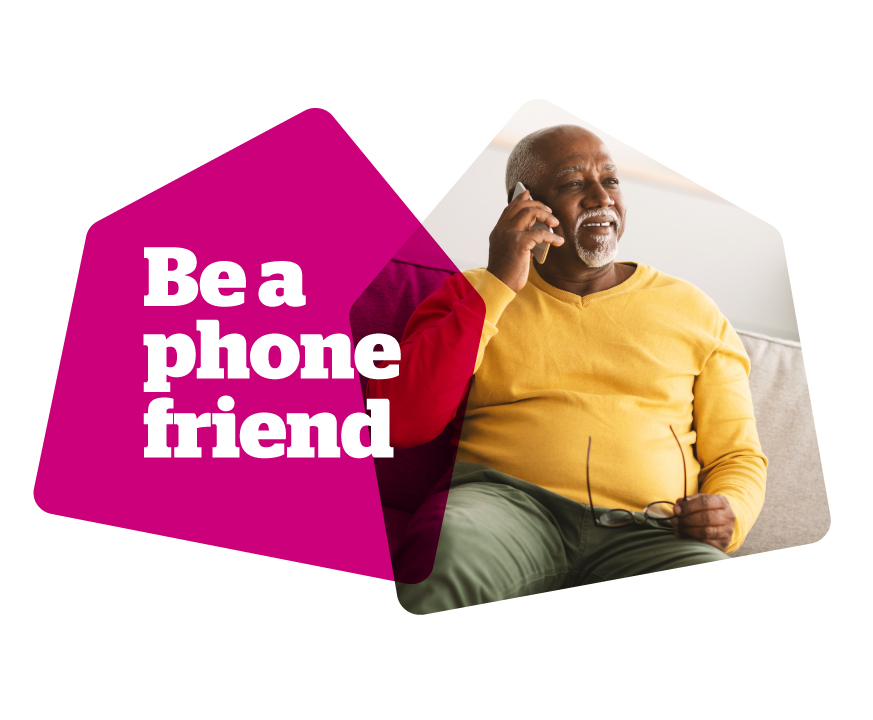 Make a weekly phone call and be a friendly voice for a lonely older person. 
