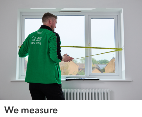 2. A Dunelm fitter will measure up for the perfect fit on a date that suits you