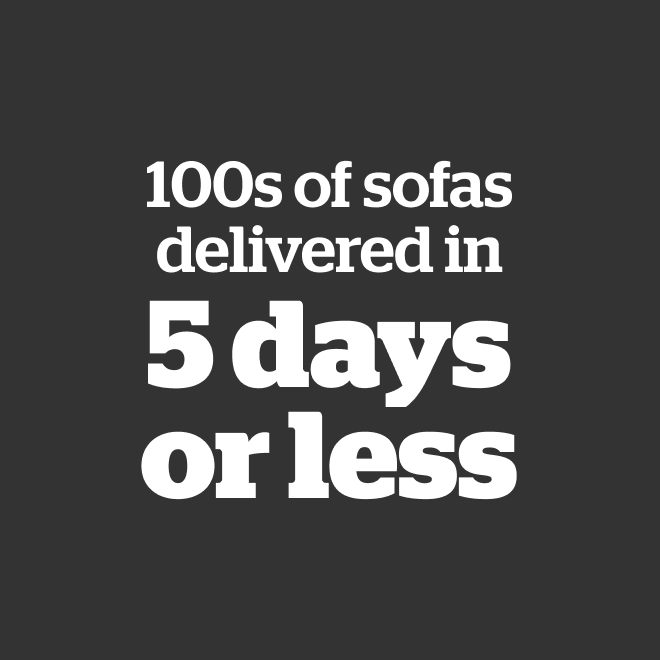 100s of sofas delivered in 5 days or less