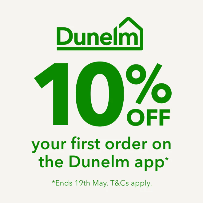 10% off your first order on the Dunelm app*