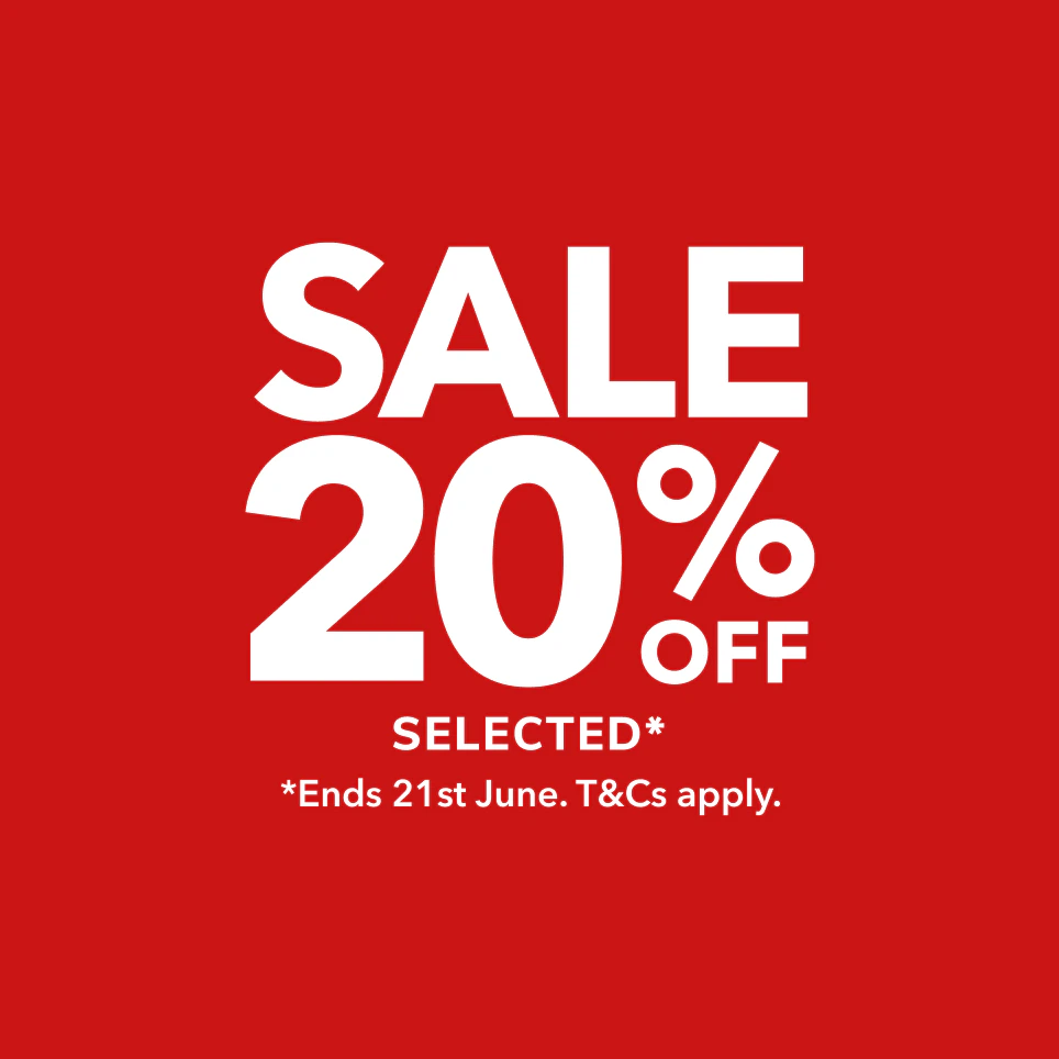 Sale 20% selected* *Ends 21st June. T&Cs apply.