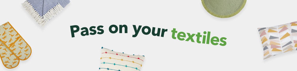Help reduce waste by dropping off clean home textiles at our stores*. Your contributions will be re-used, donated, or recycled into something new.