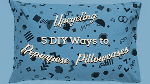 5 DIY Ways to Repurpose Pillowcases