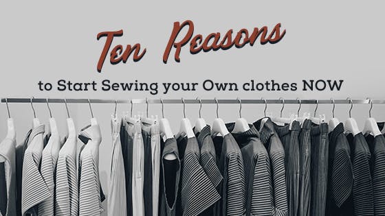 Sewing your own clothes: 10 reasons
