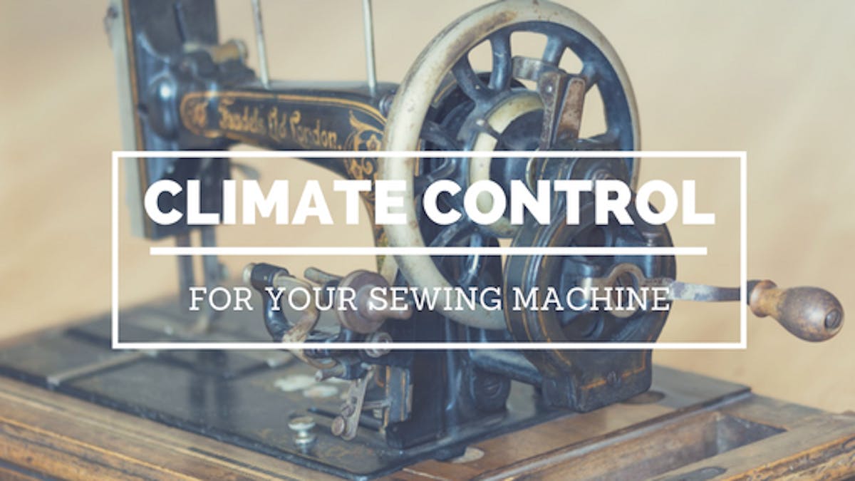 Climate Control for your Sewing Machine