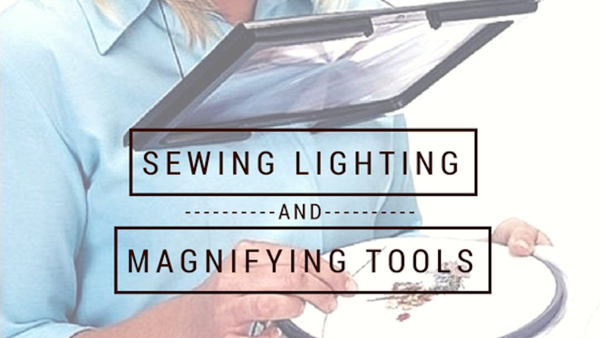 Lighting and Magnifying Tools for Sewing