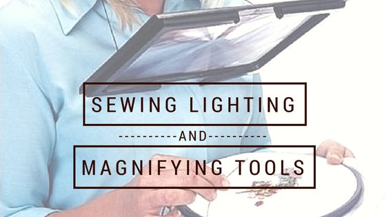 Lighting and Magnifying Tools for Sewing
