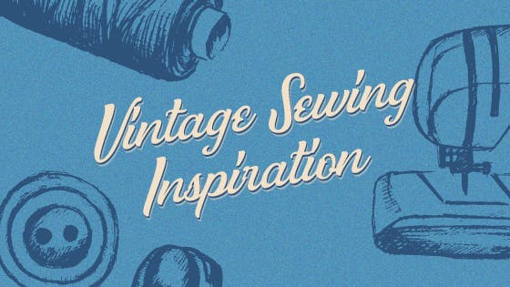 Sewing Inspiration: Vintage Inspired Sewing Patterns
