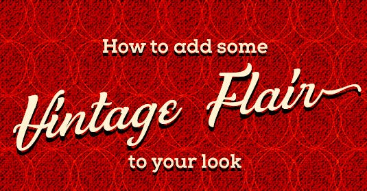 Add some vintage flair to your look Add some vintage flair to your look