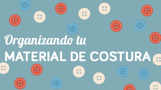 Cómo organizar tu set de costura Cómo organizar tu set de costura