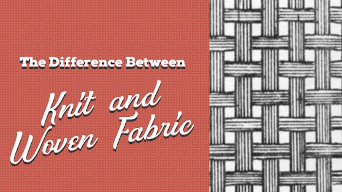 The Difference Between Knit and Woven Fabric