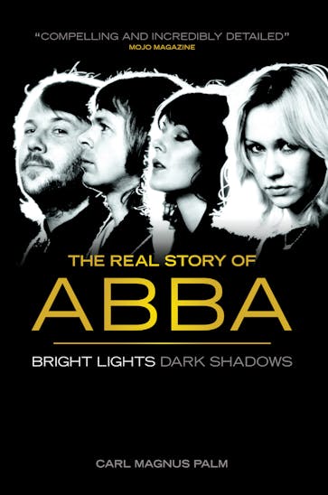 Bright Lights Dark Shadows - The Real Story Of ABBA by Carl Magnus Palm