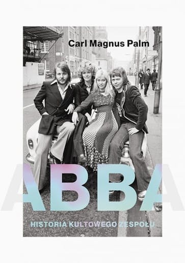 Abba. Historia kultowego zespołu book by Carl Magnus Palm