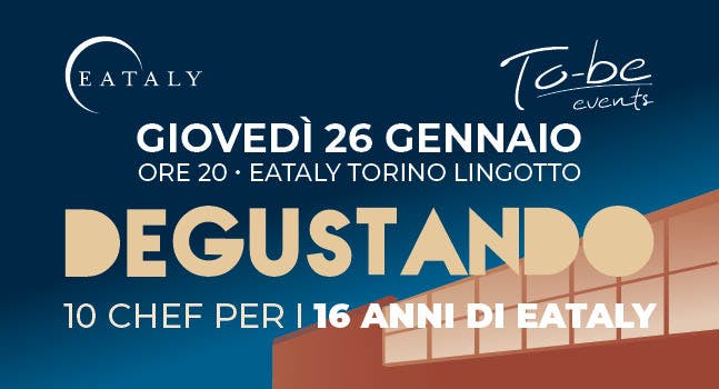 Degustando: 10 chef per i 16 anni di Eataly Lingotto!