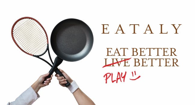 Eataly e la settimana del tennis