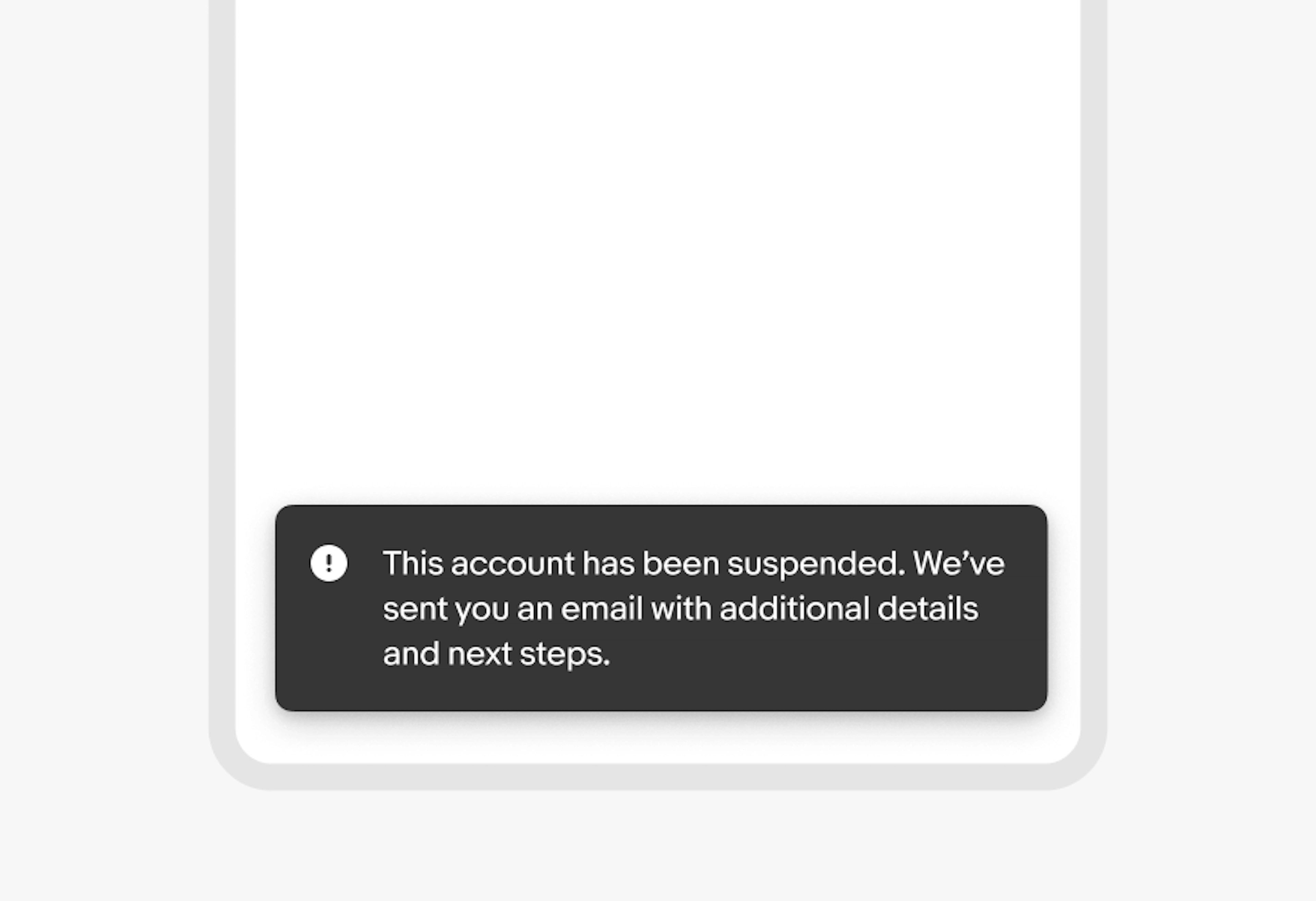 A snack bar with body "This account has been suspended. We’ve sent you an email with additional details and next steps."