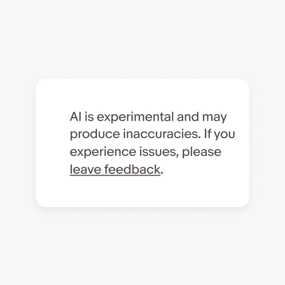 Example of a disclaimer that says, “eBay.ai is experimental and may produce inaccuracies. If you experience issues, leave feedback for us.” with “leave feedback” underlined in gray like the rest of the text.