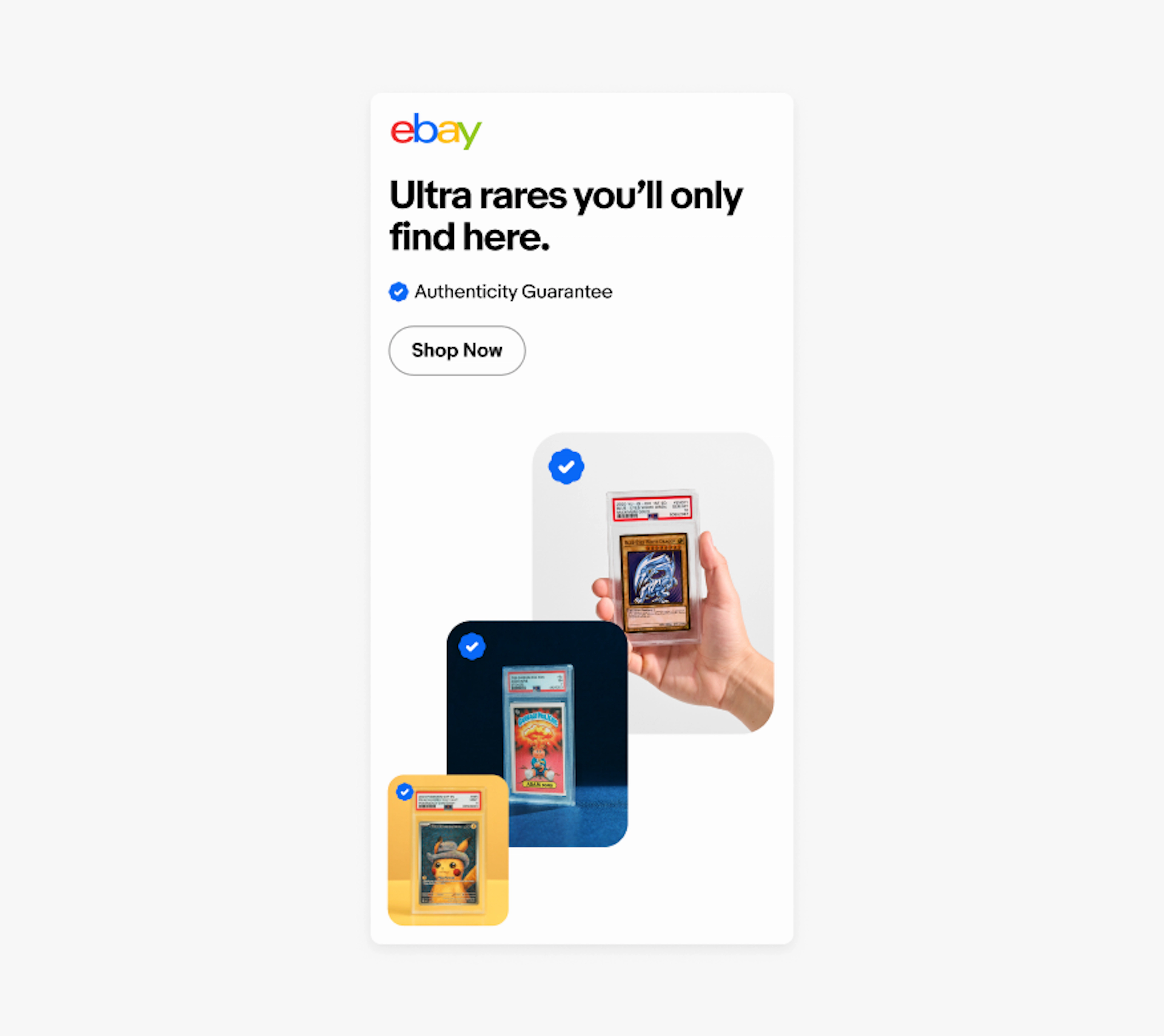 A vertical eBay ad with a white background. The eBay logo is in the upper left corner. Under the logo are the title “Ultra rares you’ll only find here.” and Authenticity Guarantee logo, followed by a button that says “Shop now.” Three colorful images move in a diagonal way from the bottom left to the upper right, with an Authenticity Guarantee icon on the top right.