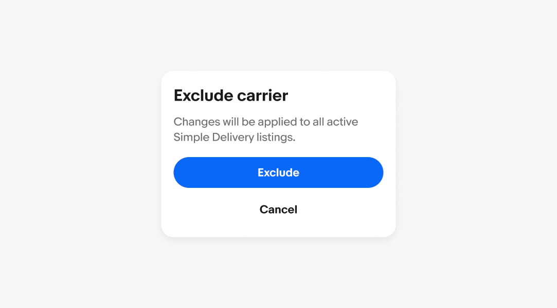 A confirmation dialog with a title of “Exclude carrier”, a body of “Changes will be applied to all active Simple Delivery listings”, a primary button of “exclude” and a borderless button of “cancel”.