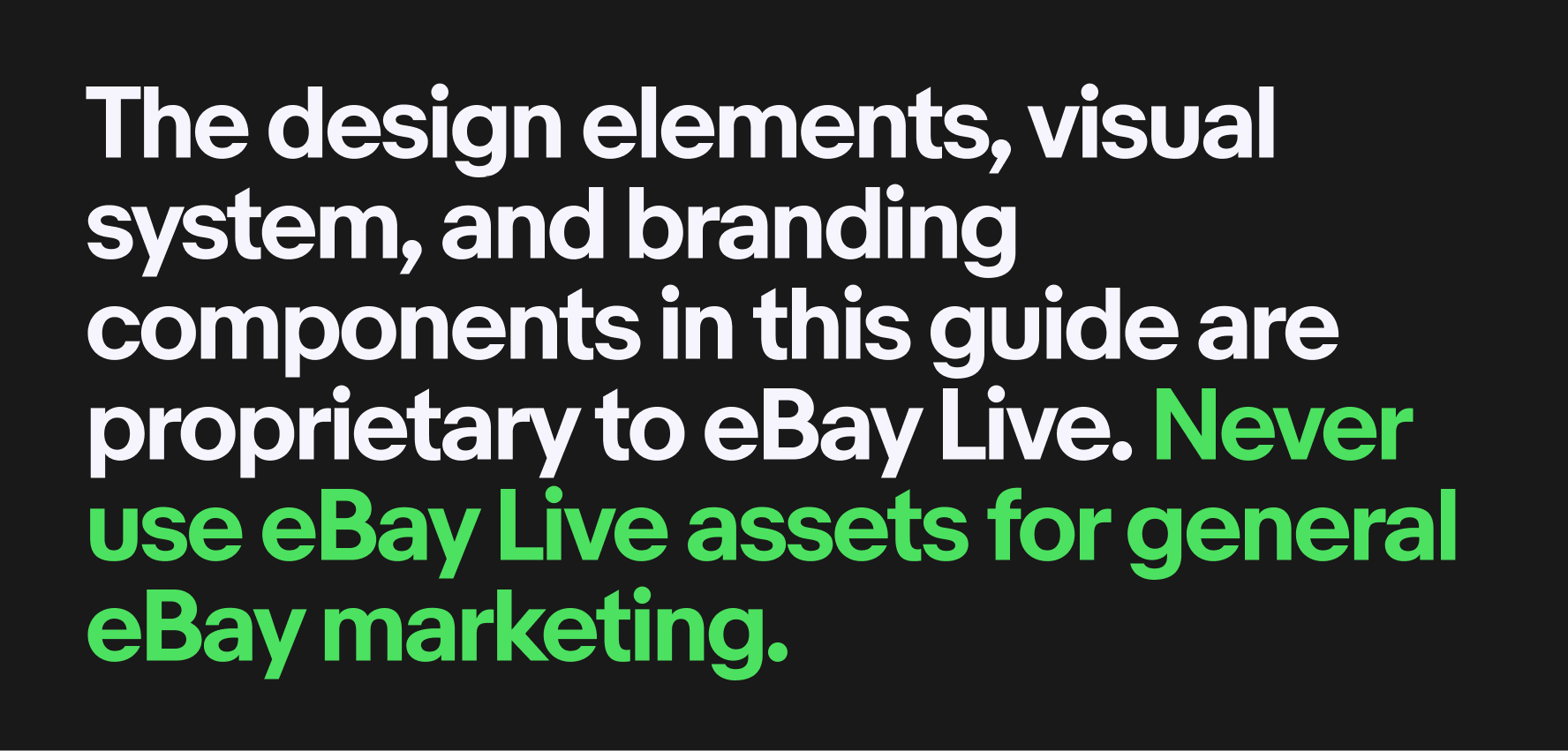A note about system use: The design elements, visual system, and branding components in this guide are proprietary to eBay Live. Do not use eBay Live assets for general eBay marketing.