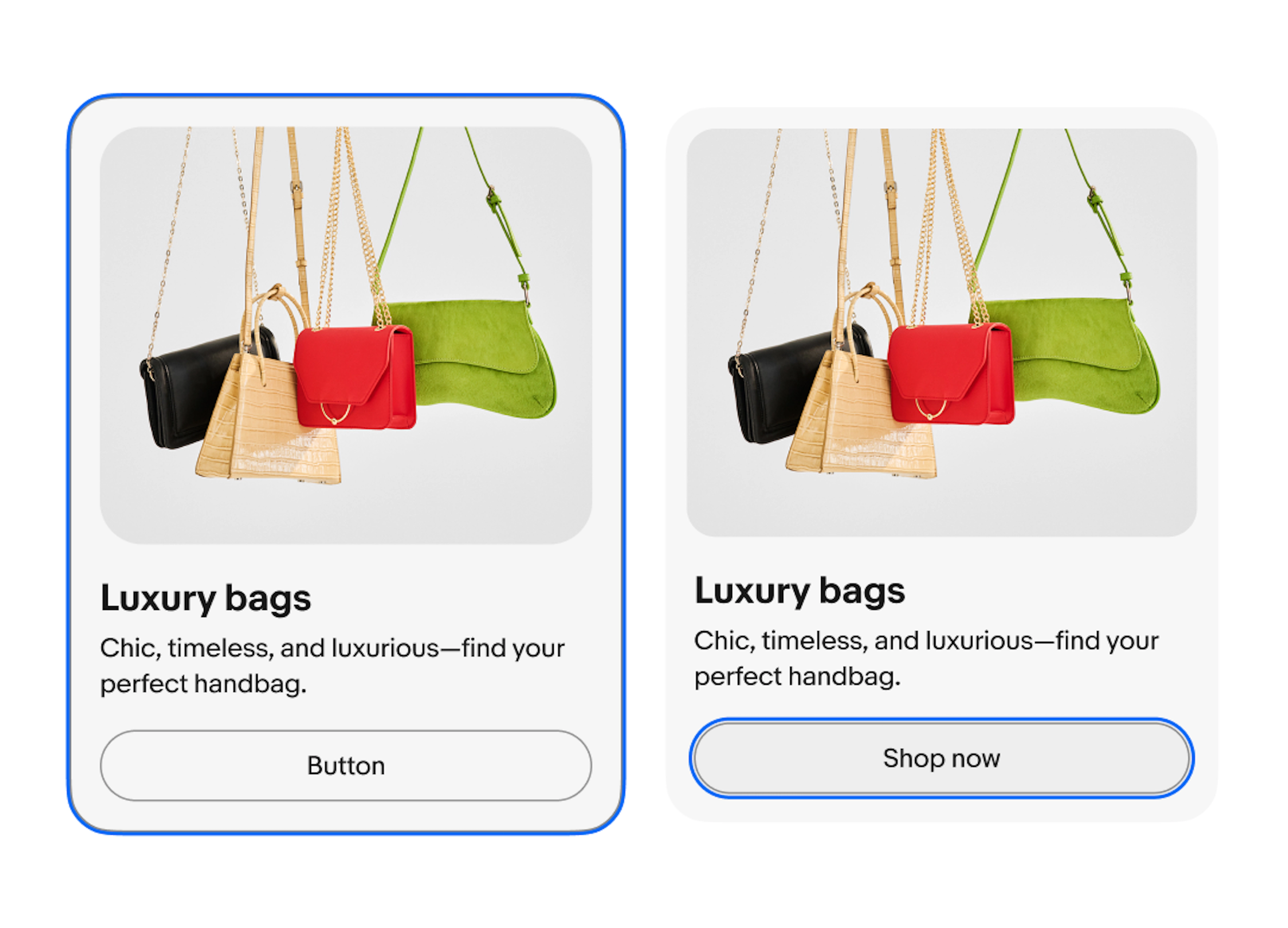 Two vertical cards, both in a vertical layout with an image of four people holding bags followed by a title labeled “Luxury bags”,  and body copy. The first has a blue outline signaling the entire card is clickable. The second has a secondary CTA with a blue outline. 