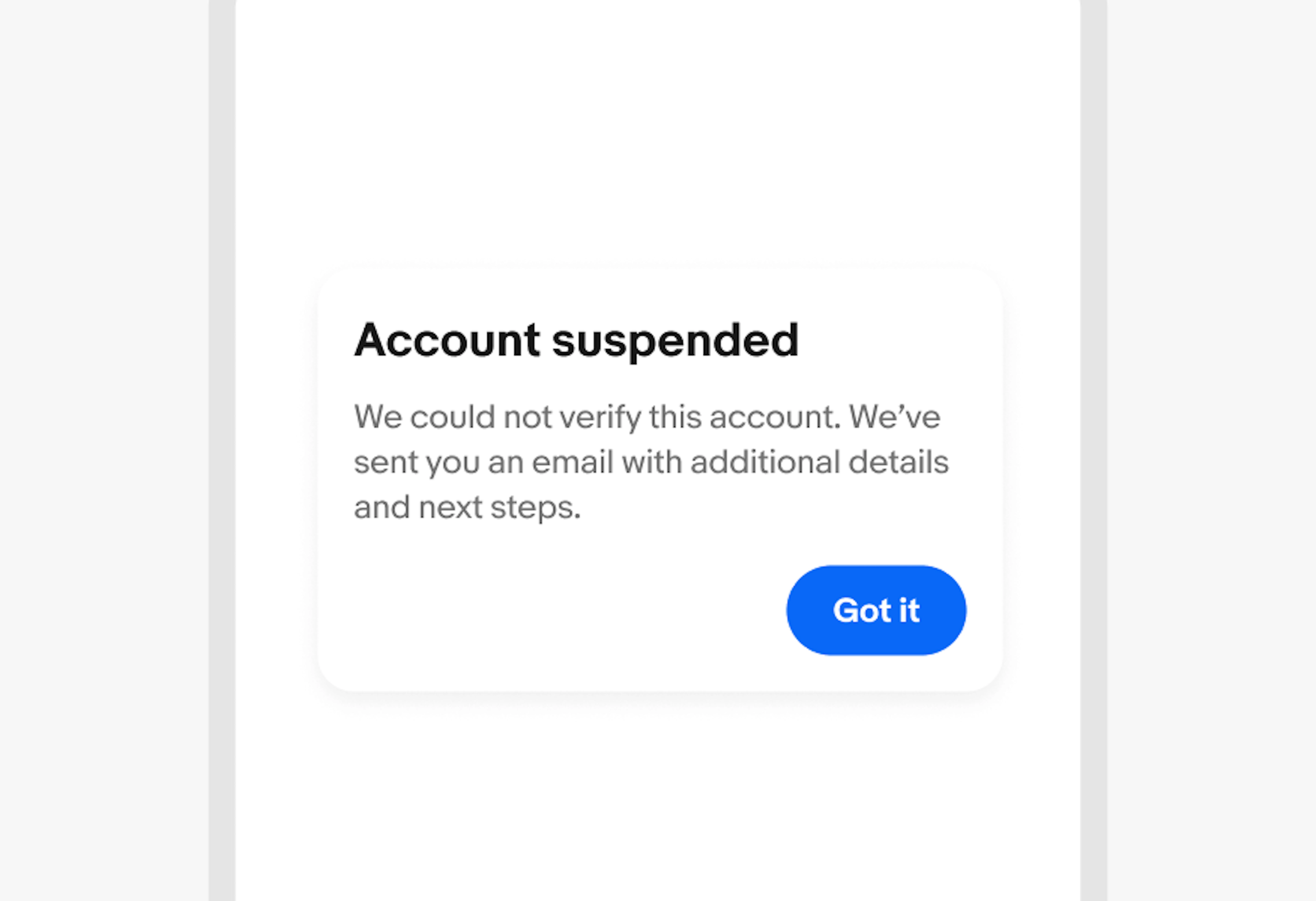 Dialog box with header "Account suspended" body "We could not verify this account. We've sent you an email with additional details and next steps." and a CTA "Got it"