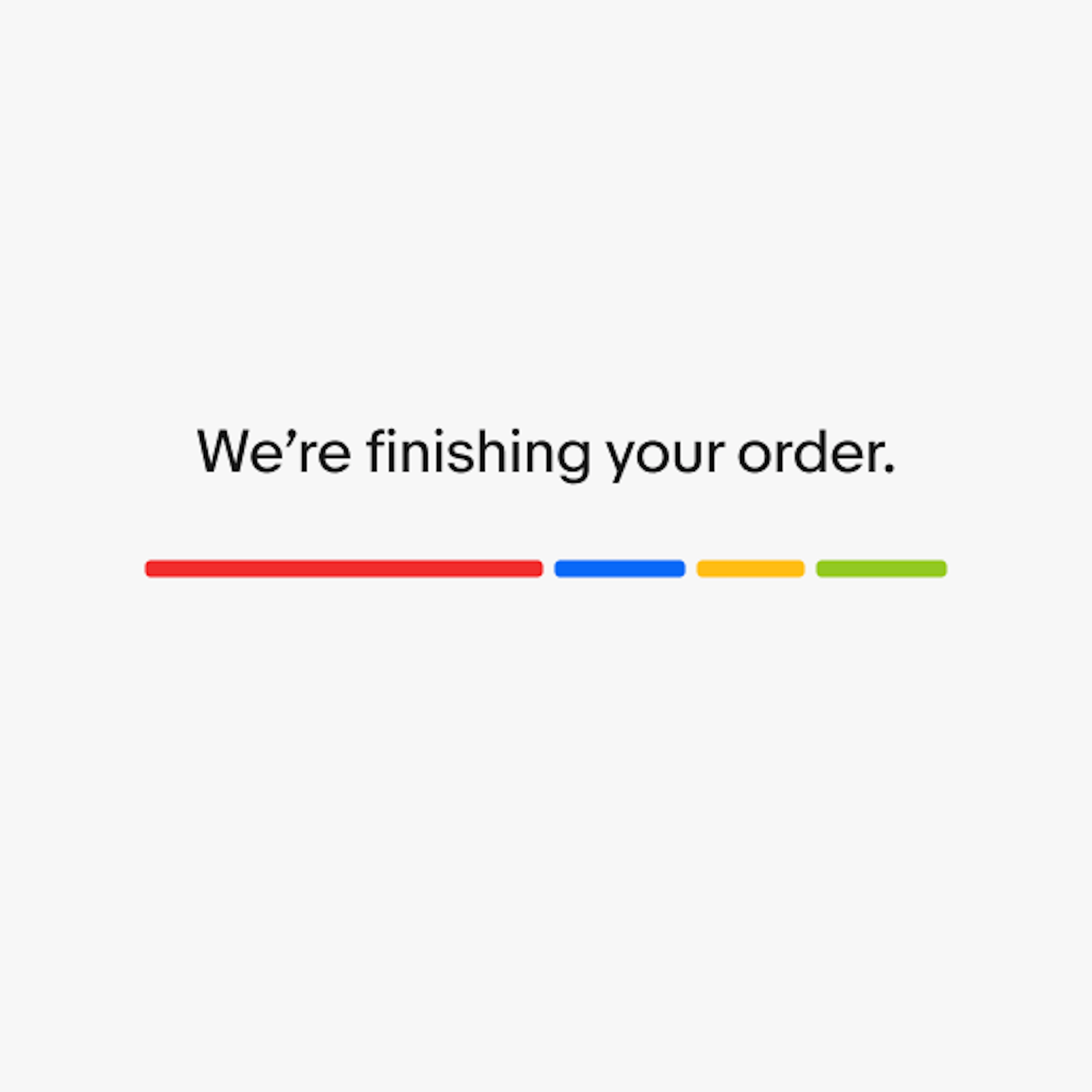 An expressive loader with the line of text ‘We’re finishing your order.’