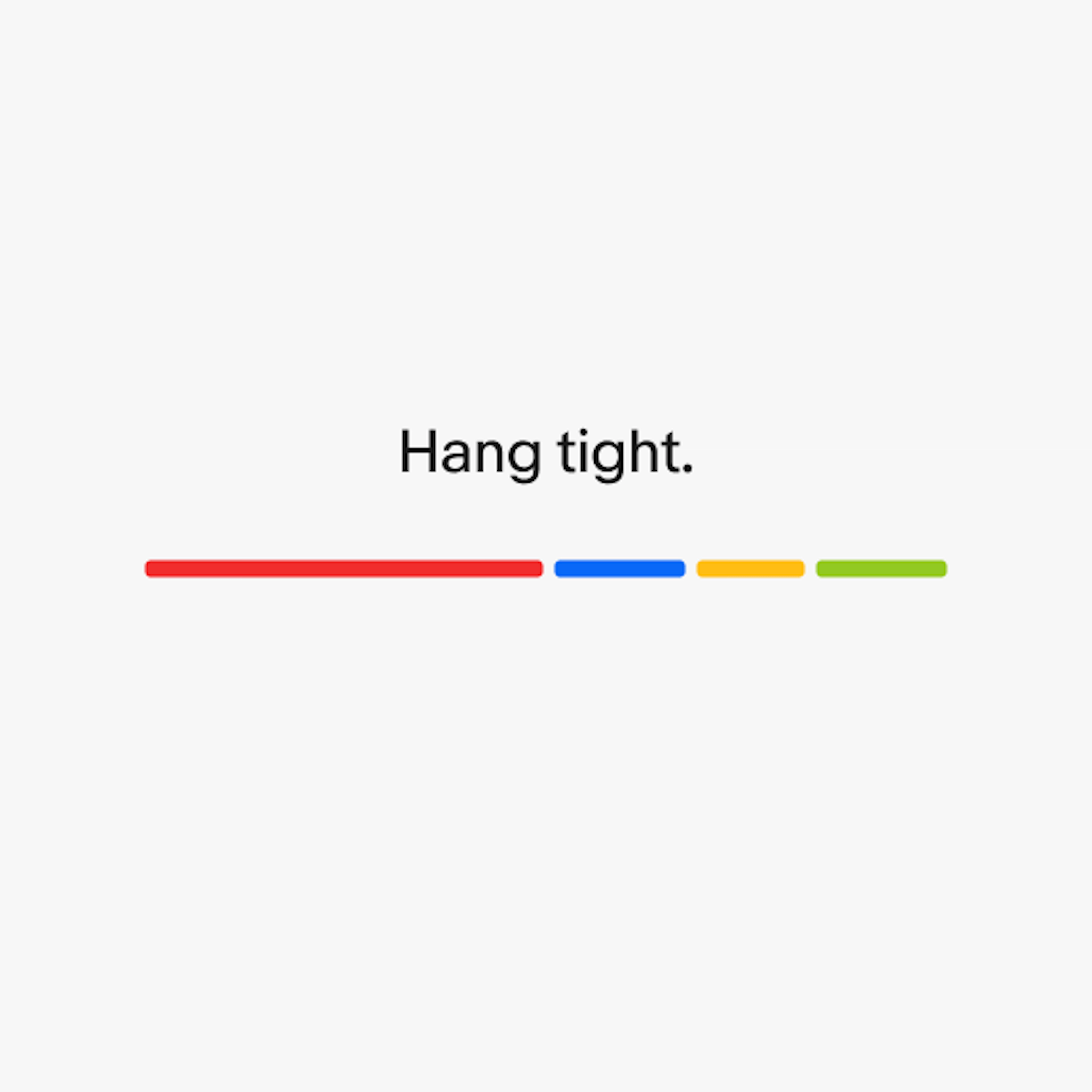 An expressive loader with the line of text ‘Hang tight.’