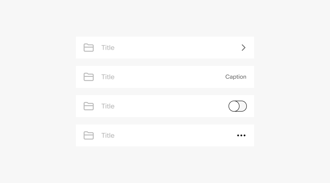 4 list rows with different trailing elements. The first has a chevron icon indicating navigation. The second has text. The third has a toggle switch. And the fourth has an overflow icon.