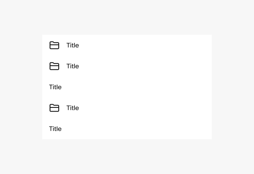 A list group with 5 list rows. the first 2 rows and the fourth row has a leading icon and a single line of text, while the third and fifth list rows only have the text, exemplifying that list rows in a group shouldn’t have different structures.