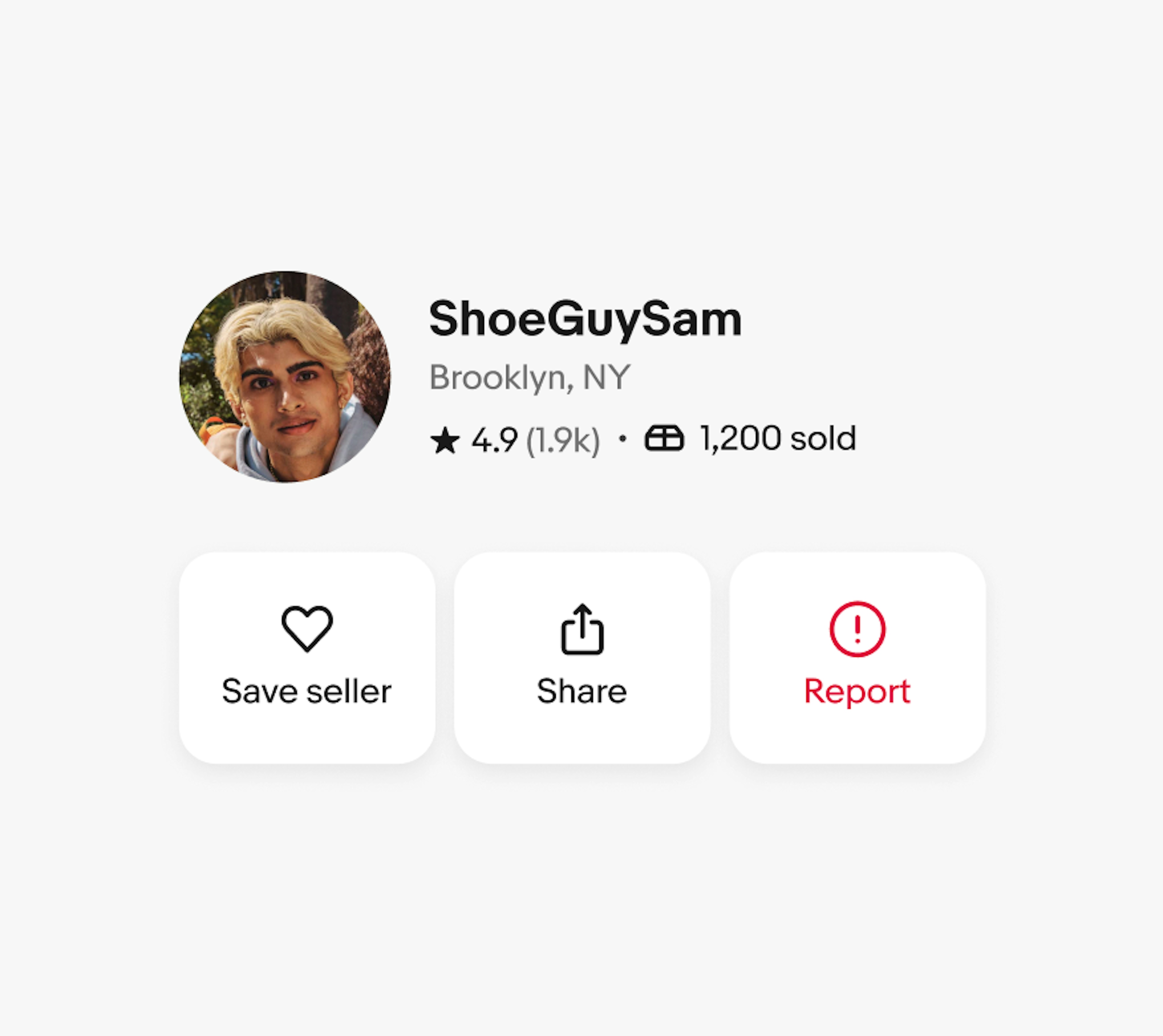 A store/profile lockup with an avatar next to the name “ShoeGuySam”, “Brooklyn, NY”. A star icon is used next to “4.9” and a package icon next to “1,200 sold”. There are three buttons below with icons and text. From left to right reads “Save seller” with a heart icon, “Share” with a share icon, and “Report” with an attention icon.
