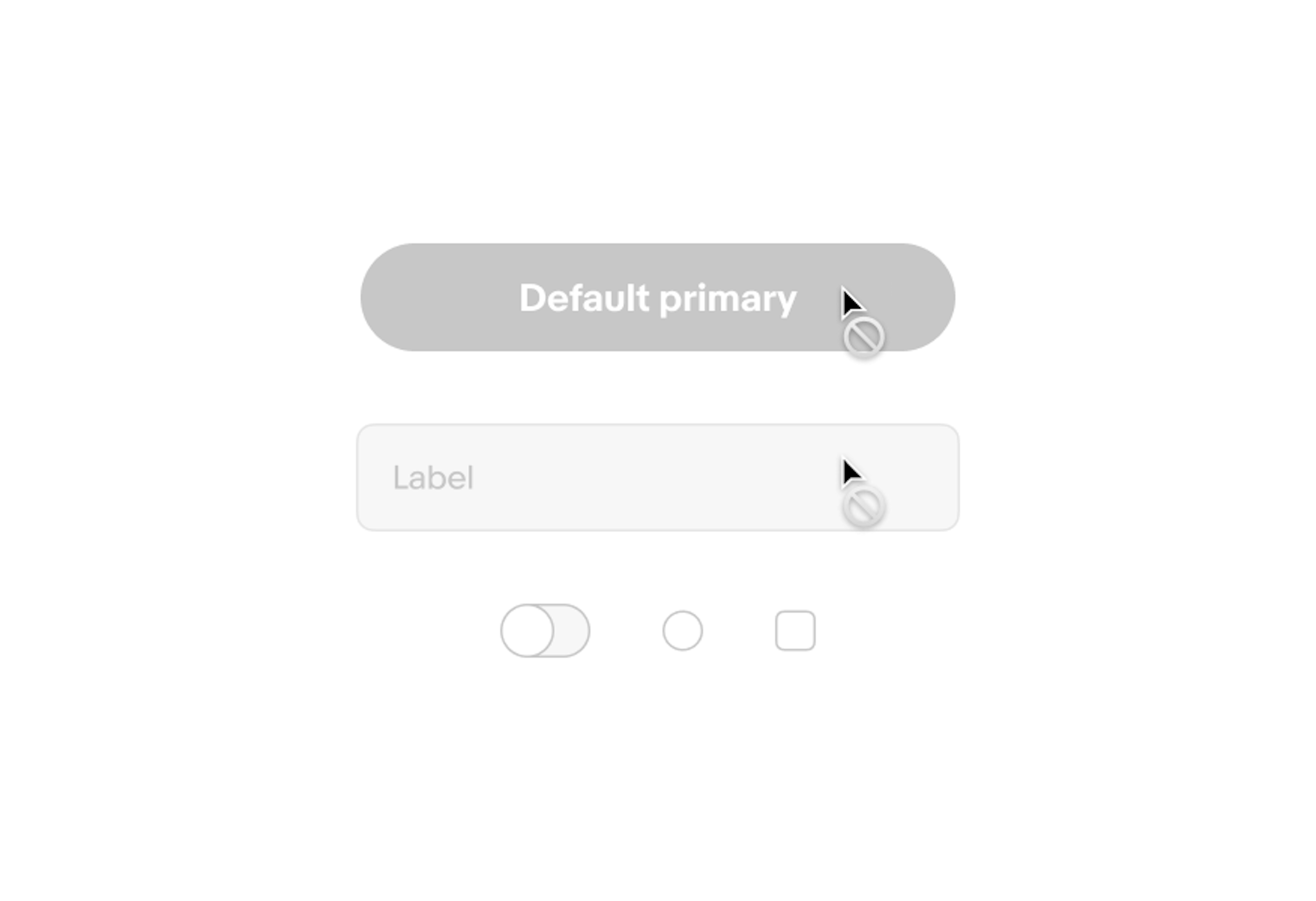 Disabled elements in light mode. From top to bottom is cta button, text field, toggle, radio button, and checkbox. All are grayed out. On hover an icon appears next to the cursor containing a circle with a diagonal line.