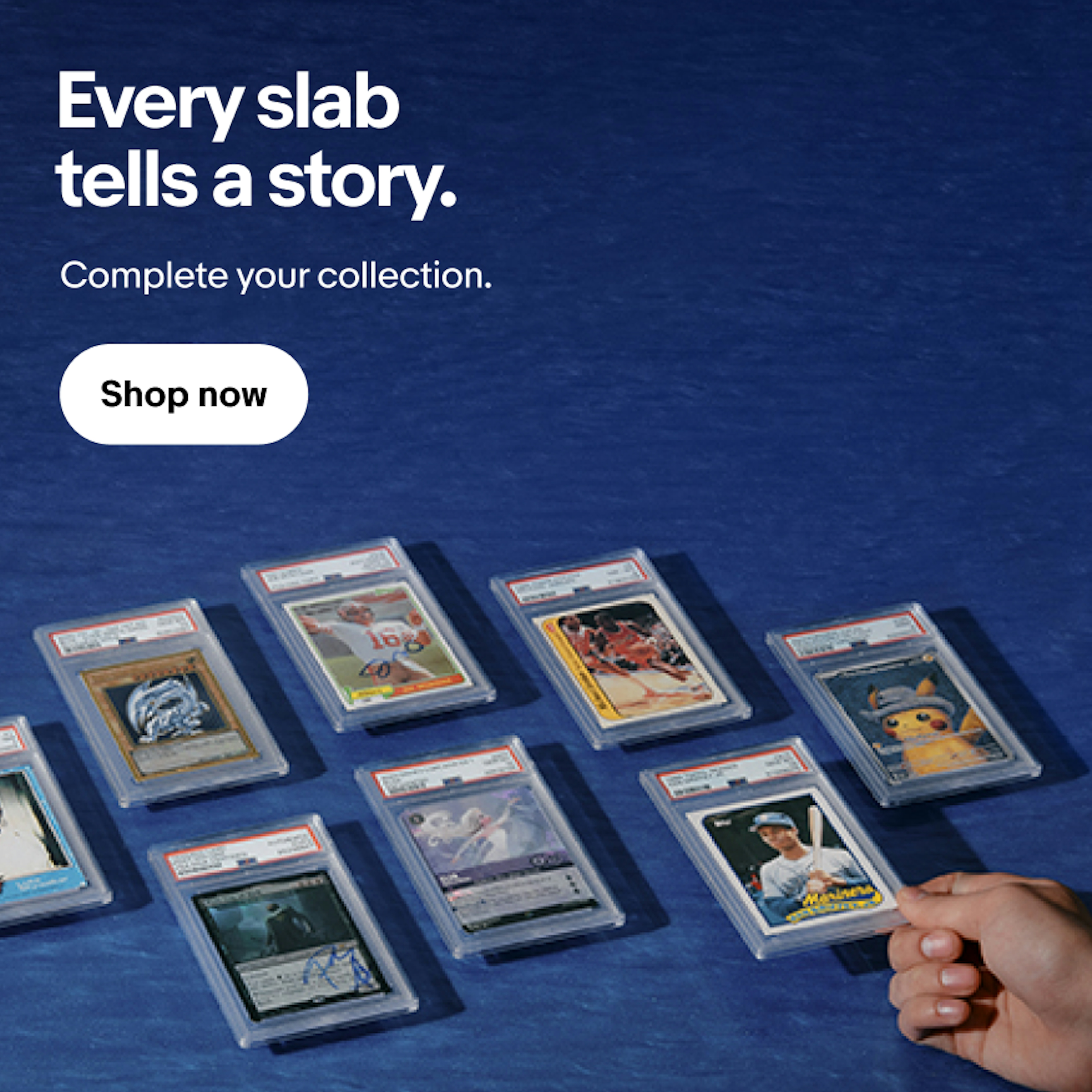 The image shows several graded trading cards arranged on a blue surface. The cards include various sports and collectible cards. A hand is holding one of the cards in the lower right corner. The text on the image reads, "Every slab tells a story. Complete your collection." There is also a "Shop now" button displayed on the left side of the image.