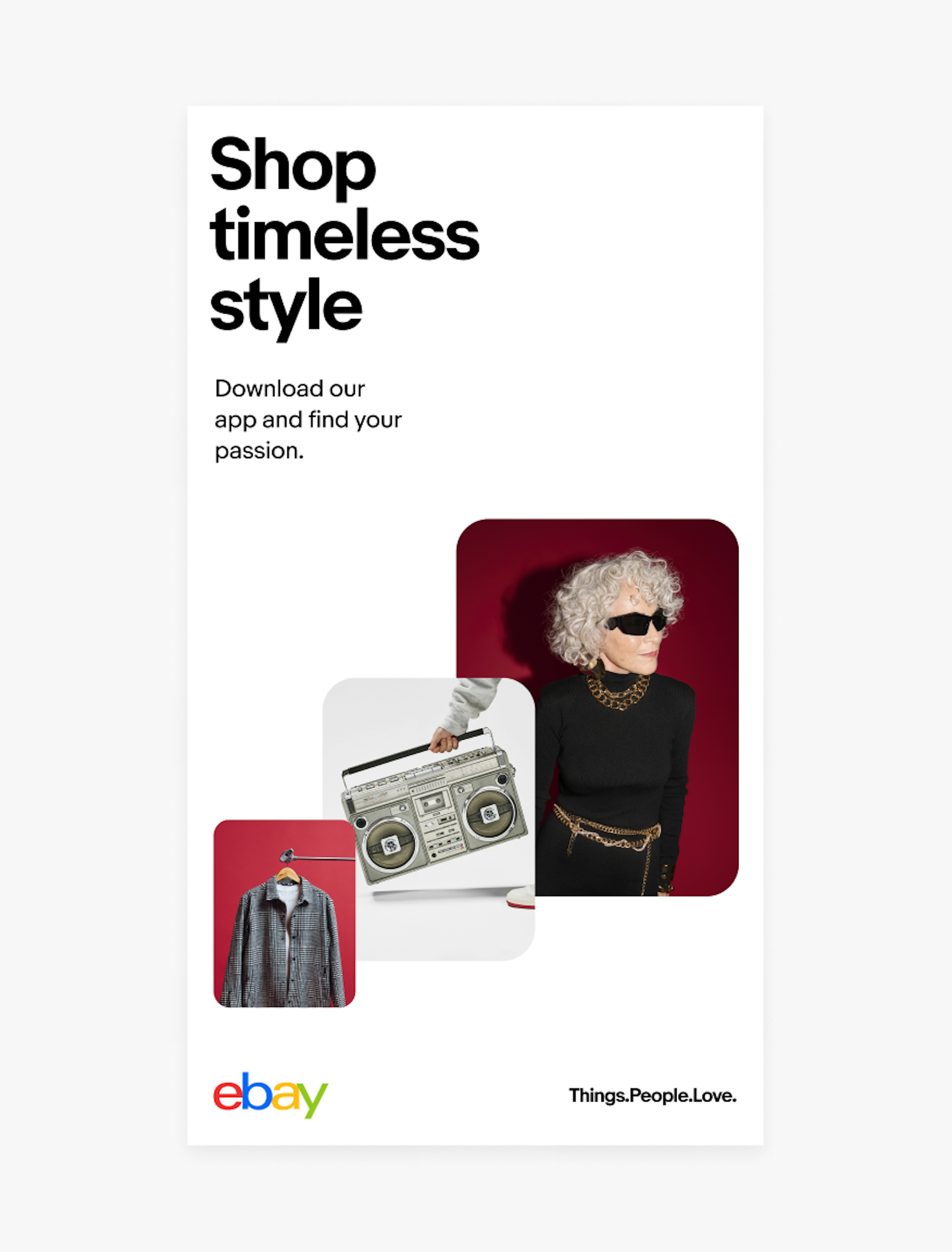 A vertical eBay ad with a white background. The title “Shop timeless style” and subtitle “Download our app and find your passion” are in the upper left. The eBay logo is in the bottom left and tagline “Things.People.Love.” bottom right. Three colorful images move in a diagonal way from the bottom left to the right right.