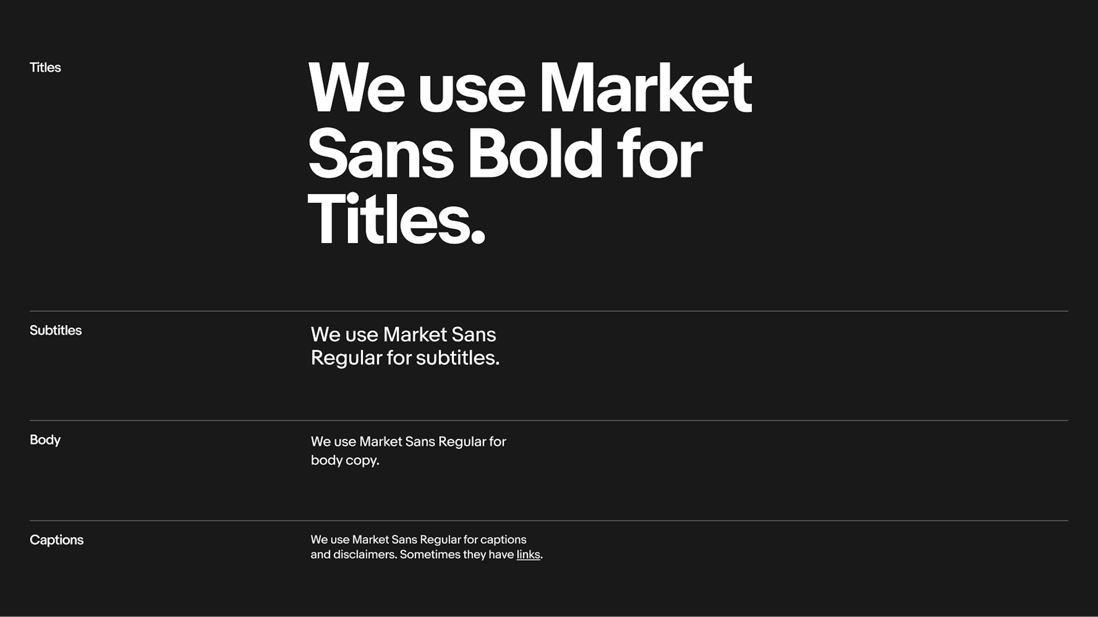 Giant Title Text: We use Market Sans Bold for Titles. Large Subtitle Text: We use Market Sans Regular for subtitles. Regular Body Text: We use Market Sans Regular for body copy. Small Captions Text: We use Market Sans regular for disclaimers and captions. Sometimes they have underlined links.